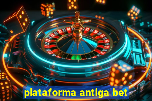 plataforma antiga bet